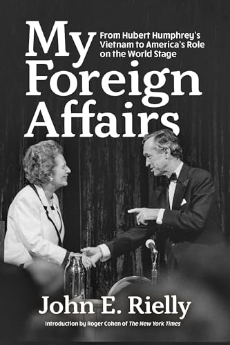 My Foreign Affairs: From Hubert Humphrey’s Vietnam to America’s Role on the World Stage