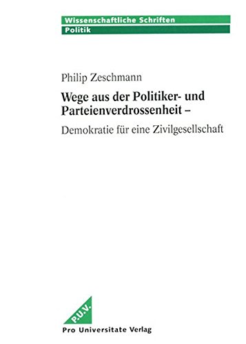 Wege aus der Politiker- und Parteiverdrossenheit - Zukunft für die Demokratie in der Bürgergesellschaft