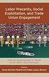 laboratoire chuv  Labor Precarity, Social Exploitation, and Trade Union Engagement: Critical Approaches to Work from Spain and Portugal (English Edition)