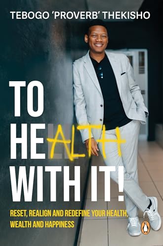 To Health With It!: Reset, Realign and Redefine Your Health, Wealth and Happiness