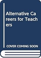 Alternative Careers for Teachers 0668063734 Book Cover
