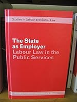 The State As Employer: Labour Law in the Public Services (Studies in Labour and Social Law) 0720119782 Book Cover