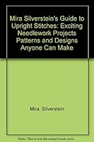 Mira Silverstein's Guide to upright stitches: Exciting needlework projects, patterns, and designs anyone can make 0679507841 Book Cover