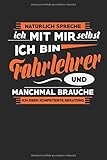  Natürlich Spreche Ich Mit Mir Selbst Ich Bin Fahrlehrer Und Manchmal Brauche Ich Eben Kompetente Beratung: Notizbuch  Journal  Handlettering  ... Geschenke I Fahrlehrerin I Fahrschule