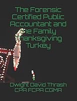 The Forensic Certified Public Accountant and the Family Thanksgiving Turkey 1520636431 Book Cover