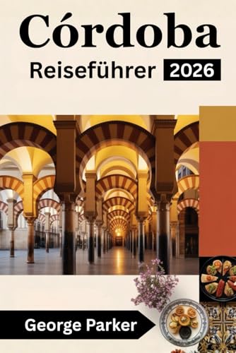 Córdoba Reiseführer 2026: Entdecken Sie die besten Sehenswürdigkeiten, Geheimtipps und praktische Reisetipps für einen unvergesslichen Besuch in einer spanischen Stadt.