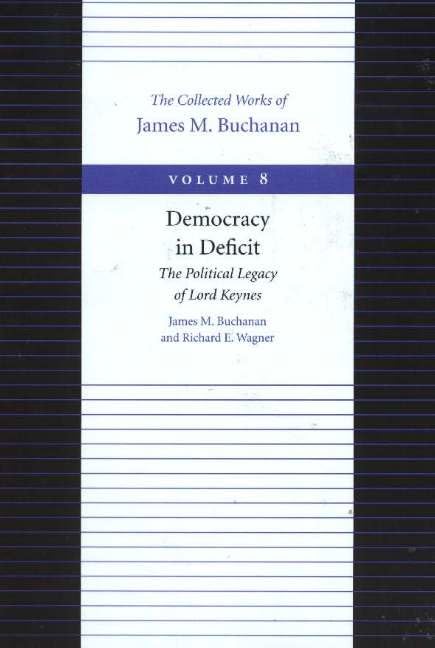 Buy Democracy in Deficit -- The Political Legacy of Lord Keynes (Collected Works of James M. Buchanan) — BookShops.in