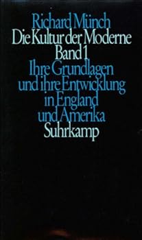Die Kultur der Moderne: Ihre Grundlagen und ihre Entwicklung in England und Amerika : ihre Entwicklung in Frankreich und Deutschland