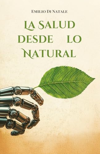 La salud desde lo natural: Guía para un bienestar integral a través de la nutrición, el movimiento y el cuidado consciente
