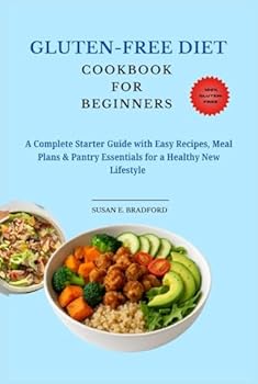 Gluten-Free Diet Cookbook for Beginners: A Complete Starter Guide with Easy Recipes, Meal Plans & Pantry Essentials for a Healthy New Lifestyle (The Complete Diet & Nutrition Series)