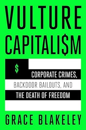 Vulture Capitalism: Corporate Crimes, Backdoor Bailouts, and the Death of Freedom