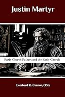 Justin Martyr: Early Church Fathers and the Early Church (Early Church Fathers and the Early Church Series) B0F5NSCZ8K Book Cover