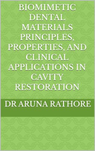 BIOMIMETIC DENTAL MATERIALS Principles, Properties, and Clinical Applications in Cavity Restoration (Dental Research and Innovation)