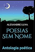Poesias Sem Nome: Antologia Poética 1518864511 Book Cover