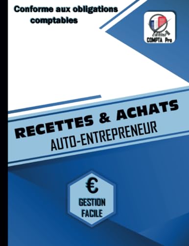 Livre Des Recettes Micro Entreprise: Cahier de Compte Auto Entrepreneur Conforme aux Obligations Comptables des Micro Entrepreneurs | Livre de ... des Achats |...