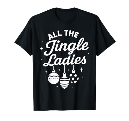 All The Jingle Ladies Funny Christmas Holiday Camiseta
