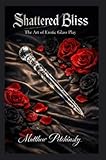 blissey  Shattered Bliss: The Art of Erotic Glass Play (English Edition)