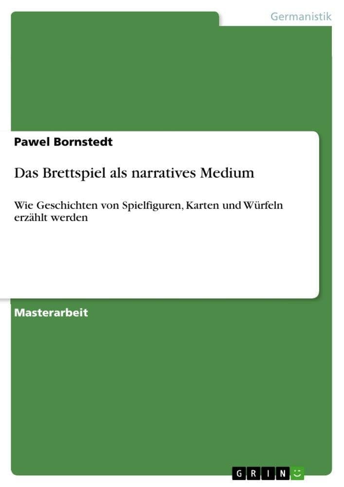 Das Brettspiel als narratives Medium: Wie Geschichten von Spielfiguren, Karten und Würfeln erzählt werden