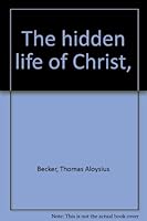 The hidden life of Christ, B00085PT4O Book Cover