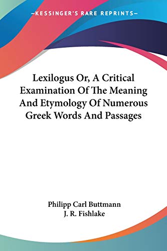 Lexilogus Or, A Critical Examination Of The Meaning And Etymology Of Numerous Greek Words And Passages (English and Ancient Greek Edition)