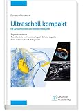 Ultraschall kompakt für Anästhesisten und Intensivmediziner: Regionalanästhesie | Transthorakale Echokardiographie | Transösophageale Echokardiographie | PoCUS-Diagnostik