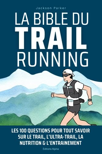 La bible du trail running: Les 100 questions pour tout