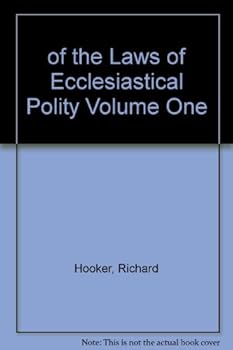 OF THE LAWS OF ECCLESIASTICAL POLITY; VOLUME 1 (BOOKS 1-4)