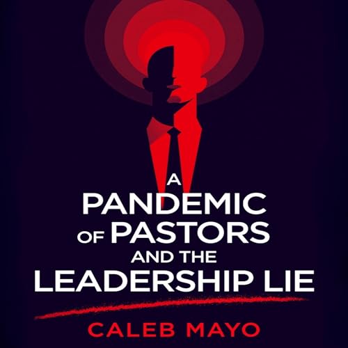 A Pandemic of Pastors and the Leadership Lie | Caleb Mayo episode artwork