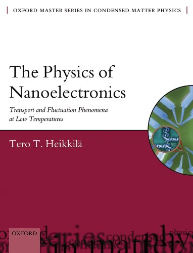 The Physics of Nanoelectronics: Transport and Fluctuation Phenomena at Low Temperatures (Oxford Master Series in Physics Book 21)