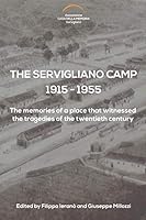The Servigliano Camp 1915 - 1955: The memories of a place that witnessed the tragedies of the twentieth century 1091769788 Book Cover