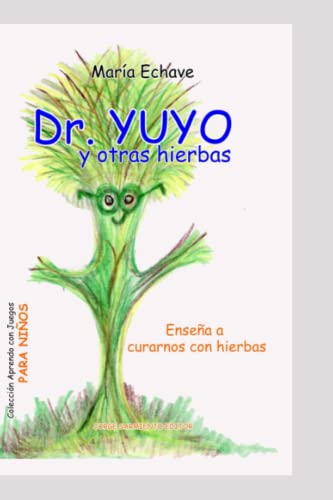 Dr. Yuyo y otras yerbas: Cuentos y leyendas sobre hierbas medicinales autóctonas (CUENTOS PARA NIÑOS - INFANCIA E INFANTILES - LOS MAS DIVERTIDOS Y EDUCATIVOS (parte 2)) (Spanish Edition)