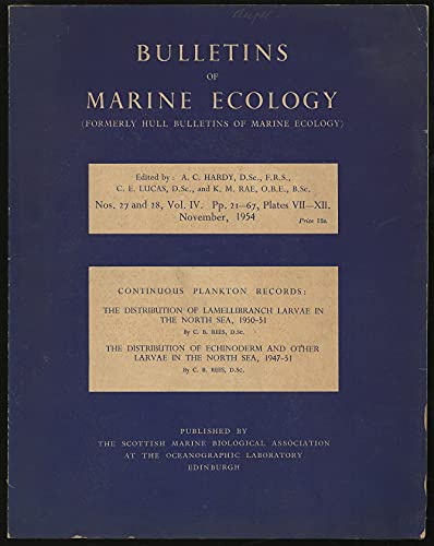 Bulletins of Marine Ecology Volume IV Nos. 27 and 28 November 1954 Continuous Plankton Records: The Distribution of Lamellibranch Larvae in the North Sea, 1950-51 and The Distribution of Echinoderm a.