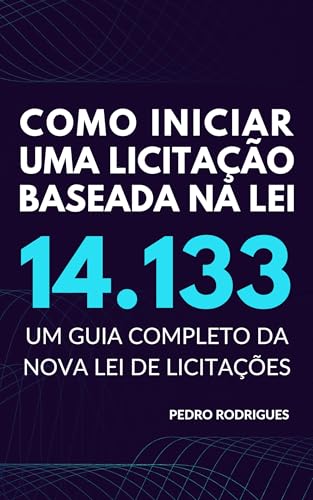Como iniciar uma licitação baseada na lei 14.133: Um guia completo da nova lei de licitações