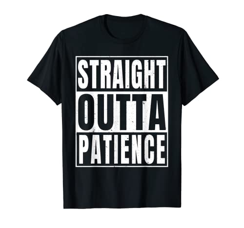 Home 5 Straight Outta Patience - Someone Who Is Out Of Patience T-Shirt
