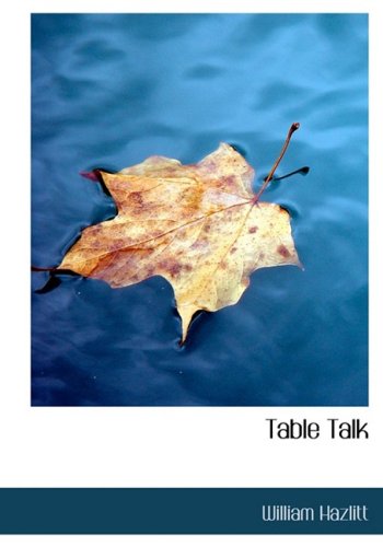 Table Talk: Essays on Men and Manners