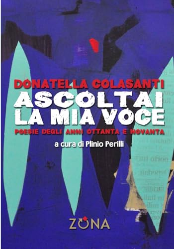 Ascoltai La Mia Voce. Poesie Degli Anni Ottanta E Novanta