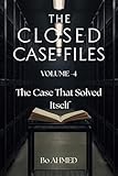  THE CLOSED CASE FILES Volume 4– The Case That Solved Itself: A death ruled accidental before it was investigated. Certainty becomes the most dangerous ... CASE FILES VOLUME 1-6) (English Edition)