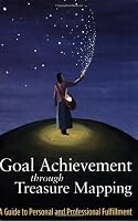 Goal Achievement through Treasure Mapping: A Guide to Personal and Professional Fulfillment 0976418304 Book Cover