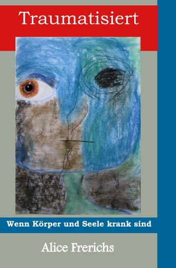 Traumatisiert: Wenn Körper und Seele krank sind