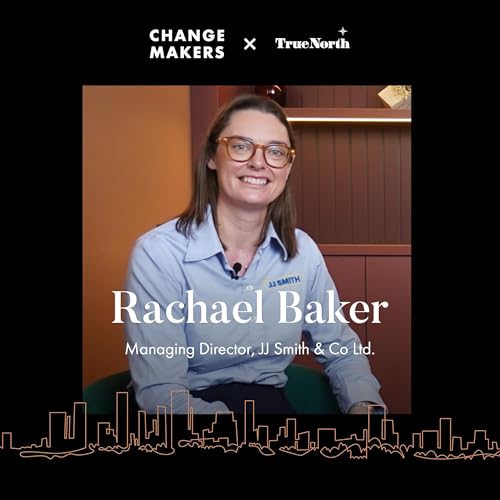 186: Making the Difference: The True North Conversations | Rachael Baker, JJ Smith & Co Ltd