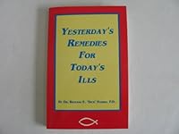 Yesterday's Remedies For Today's Ills - Home Remedies, Pharmacist Consulting, Drugstore Humor, Pet Remedies, Helpful Hints B0047LACII Book Cover