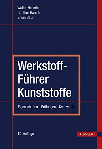 Werkstoff-Führer Kunststoffe: Eigenschaften - Prüfungen - Kennwerte Werkstoff-Führer Kunststoffe: Eigenschaften - Prüfungen - Kennwerte