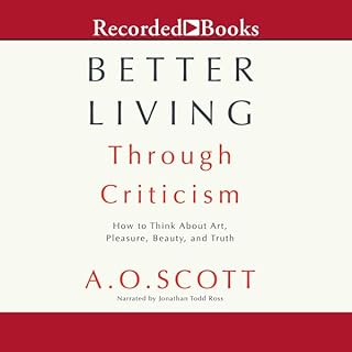 Better Living Through Criticism Audiolibro Por A. O. Scott arte de portada
