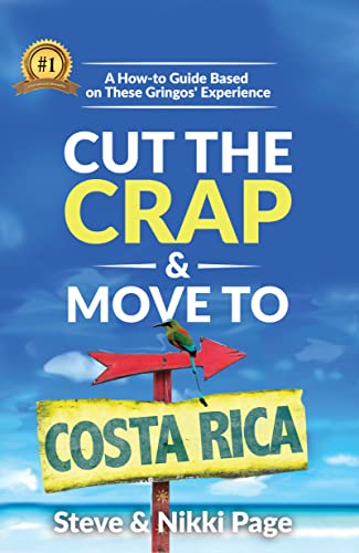 Cut The Crap & Move To Costa Rica: A How-To Guide Based On These Gringos' Experience (Viva Purpose Travel Guide Books)