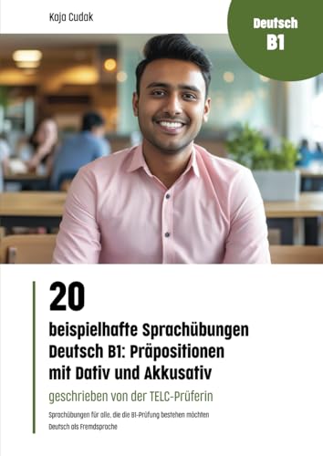 20 beispielhafte Sprachübungen Deutsch B1. (Fremdsprachen intensiv lernen: Grammatikübungen - Sprachübungen - Wortschatz - Prüfungsvorbereitung)