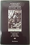 Astrology and the Seventeenth Century Mind: William Lilly and the Language of the Stars (Social and Cultural Values in Early Modern Europe)