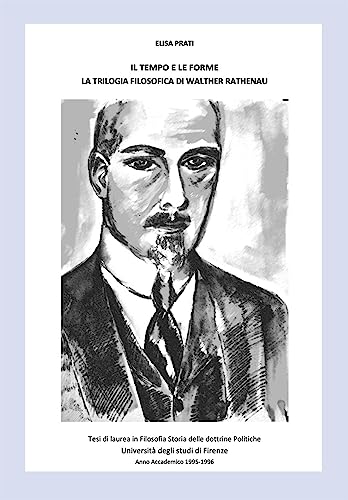 Il tempo e le forme: La trilogia filosofica di Walther Rathenau (Italian Edition)