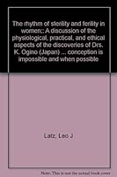 The rhythm of sterility and ferility in women;: A discussion of the physiological, practical, and ethical aspects of the discoveries of Drs. K. Ogino ... conception is impossible and when possible B000876FQS Book Cover