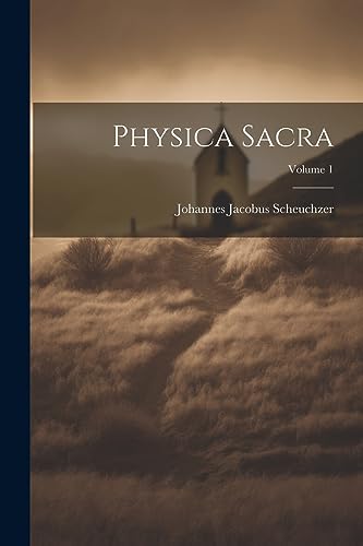 Physica Sacra; Volume 1 (Latin Edition)