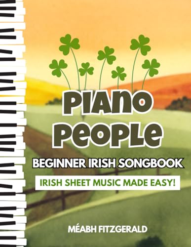 Piano People Beginner Irish Songbook: Irish Sheet Music Made Easy!
